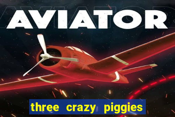 three crazy piggies onde jogar